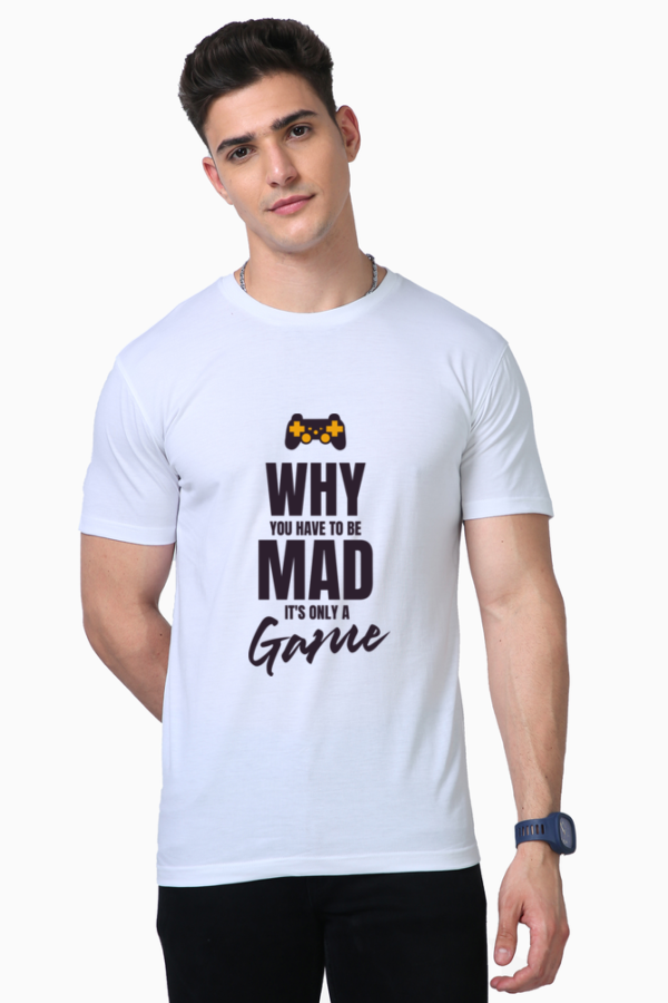 Why You Have to Be Mad T-shirt It's Only a Game custom gaming T-shirt design with a controller graphic, printed on premium Supima cotton by PodLyft.