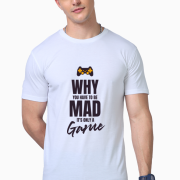 Why You Have to Be Mad T-shirt It's Only a Game custom gaming T-shirt design with a controller graphic, printed on premium Supima cotton by PodLyft.
