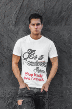 Fearless Statement Tee – White t-shirt featuring 'Be a Fearless Person' in bold typography with a motivational message: 'Step boldly, live fearless.' A stylish and empowering design, available at PodLyft.